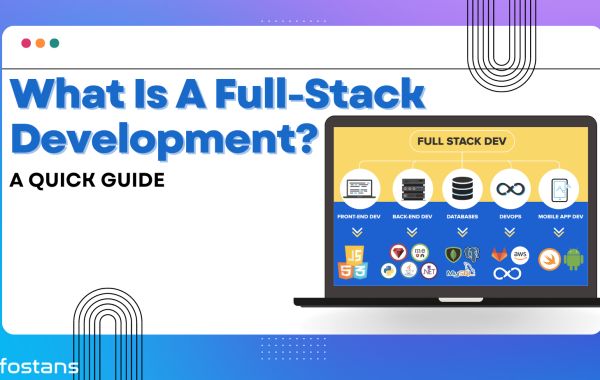 What Is A Full-Stack Development? A Quick Guide