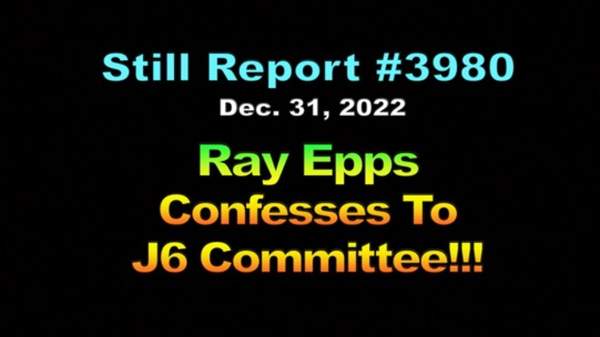 3980, Ray Epps Confesses to J6 Committee !!!, 3980
