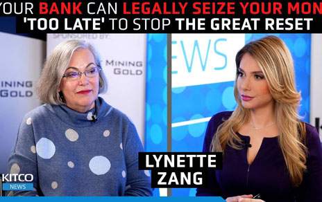 Your bank can legally confiscate your money, it is 'too late' to stop The Great Reset & CBDCs - Lynette Zang | Kitco News