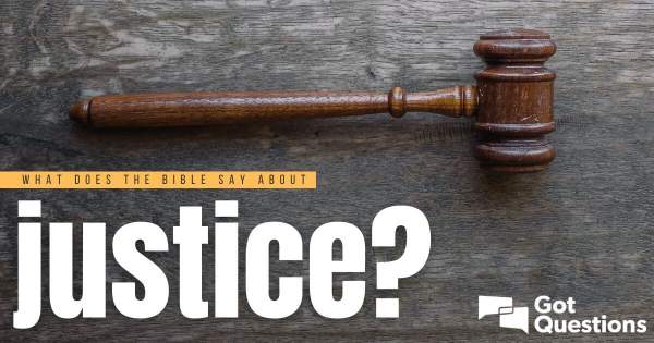 What does the Bible say about justice? | GotQuestions.org