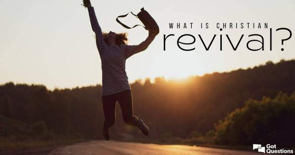 What is Christian revival? | GotQuestions.org