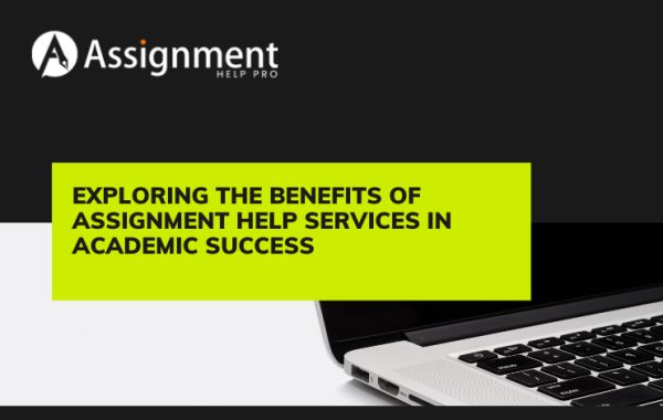 Exploring the Benefits of Assignment Help Services in Academic Success