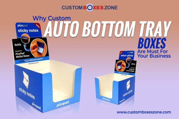 Custom Auto Bottom Tray Boxes Are a Must For Your Business?