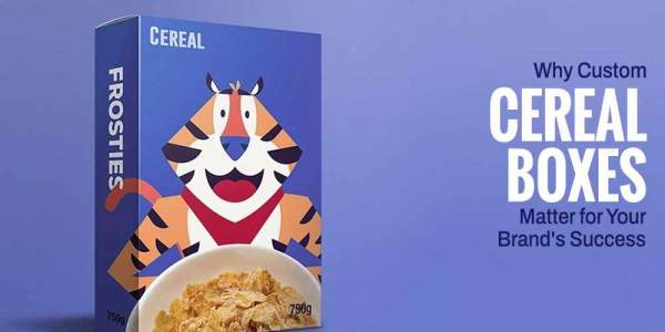 Why Custom Cereal Boxes Matter for Your Brand's Success