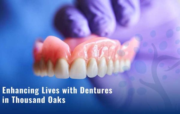 Enhancing Lives with Dentures in Thousand Oaks