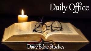 Daily Office for Saturday November 13, 2023 | Saint Michaels Chapel