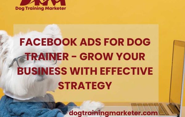 Facebook Ads For Dog Trainer — Grow Your Business With Effective Strategy