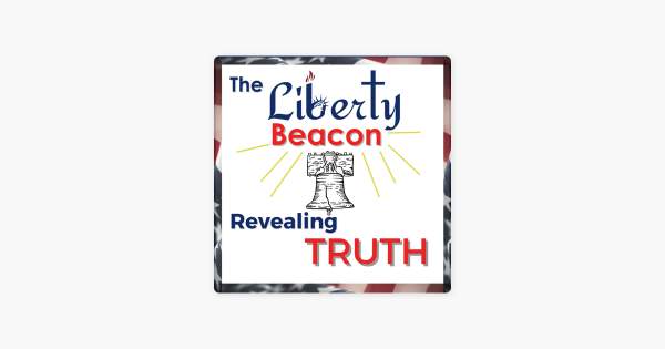 ‎The Liberty Beacon: Revealing Truth on Apple Podcasts