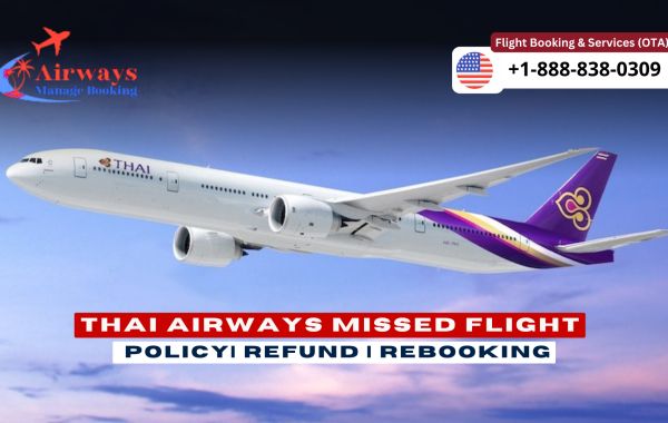 Thai Airways Missed Flight Policy | Rebooking | Fee