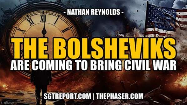 The Bolsheviks Are Coming to Bring Civil War -- Nathan Reynolds  (Video)  | Alternative | Before It's News