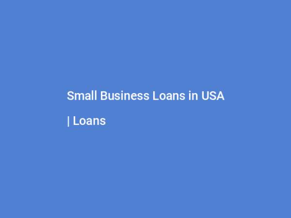 Small Business Loans in USA | Loans March 2024