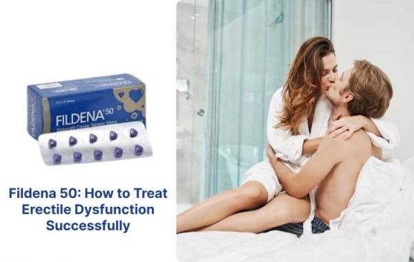 Fildena 50: How to Treat Erectile Dysfunction Successfully