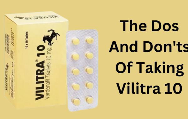 The Dos And Don'ts Of Taking Vilitra 10