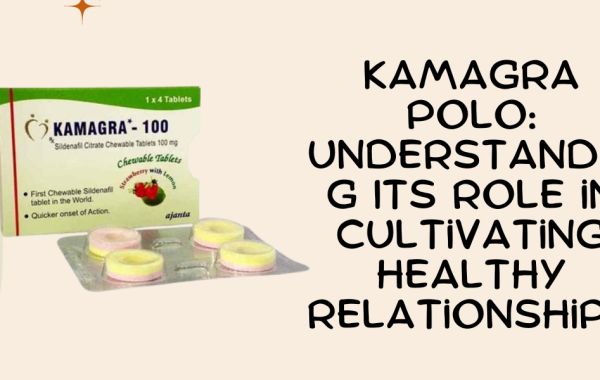 Kamagra Polo: Understanding Its Role in Cultivating Healthy Relationships