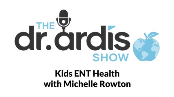 DA50-Kids ENT Health with Michelle Rowton - Dr. Ardis Show - OBBM Network TV