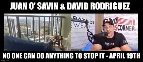 Juan O' Savin & David Rodriguez: No One Can Do Anything To Stop It - April 19th (Video)  | Alternative | Before It's News