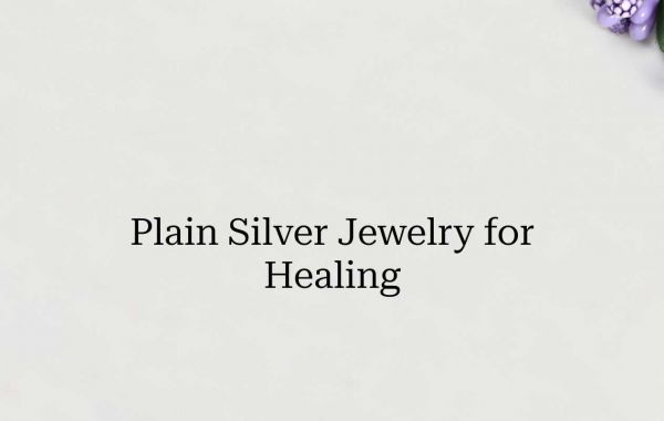 Top Plain Silver Jewelry To Start Your Healing Journey