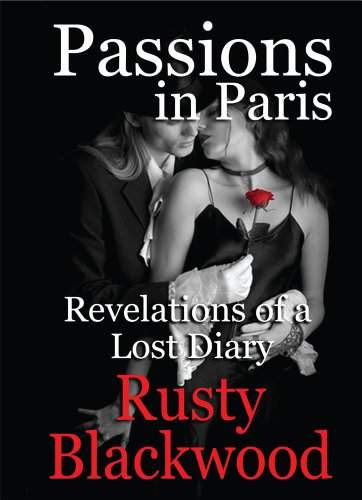 Passions in Paris: Revelations of a Lost Diary by Rusty Blackwood