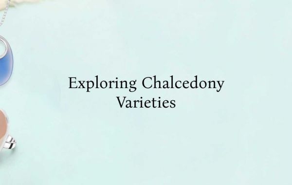 Types of Chalcedony - Colored Gemstones Guide