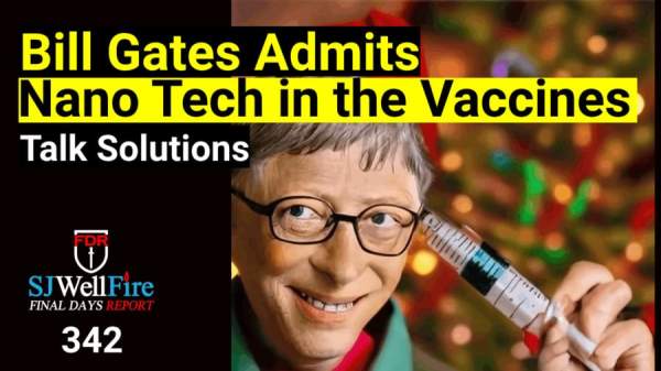 Bill Gates admits Nano Tech in the Vaccines. Do you Need a Miracle? FDR: 342 - SJWellFire: Final Days Report