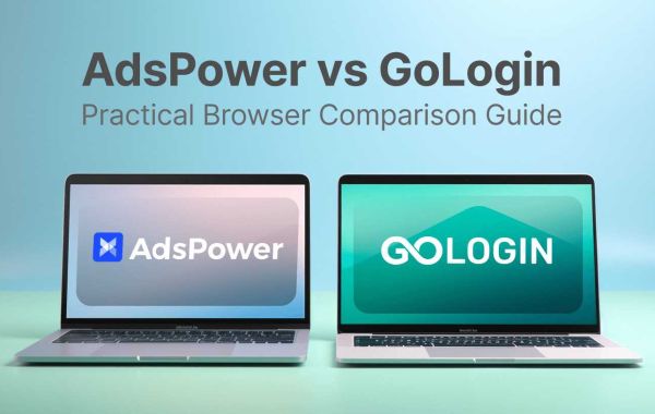 Who has used GoLogin and AdsPower Browser? Need advice!