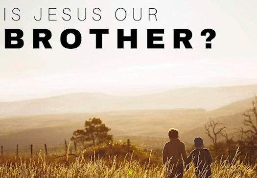 Is it Proper to call Jesus Christ our Brother? - The Outlaw Bible Student