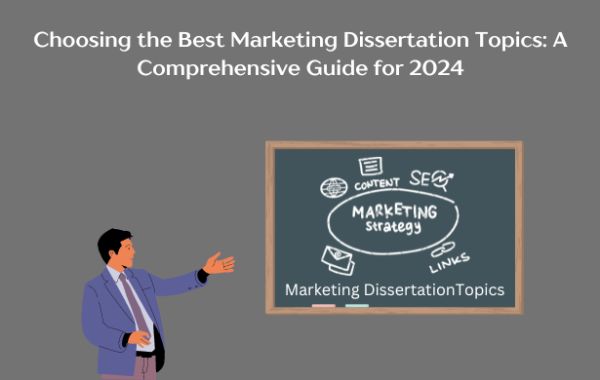 Choosing the Best Marketing Dissertation Topics: A Comprehensive Guide for 2024