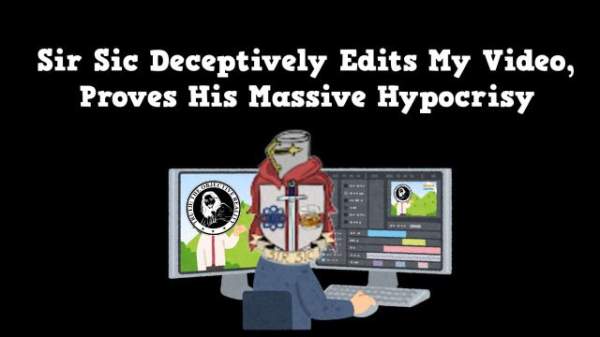 Sir Sic Deceptively Edits My Video, Proves His Massive Hypocrisy · Corder