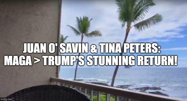 Juan O' Savin & Tina Peters:  MAGA > Trump's Stunning Return! (Video)  | Alternative | Before It's News