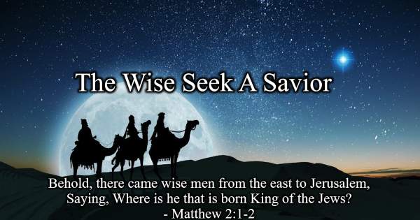 Meet Me At Calvary: The Wise Seek A Savior: Matthew 2