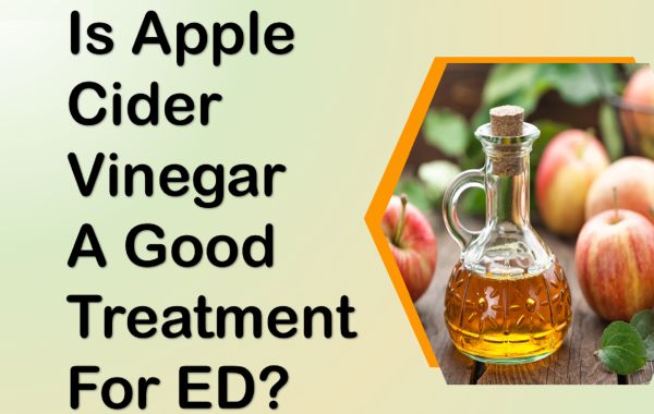 Is Apple Cider Vinegar A Good Treatment For ED?