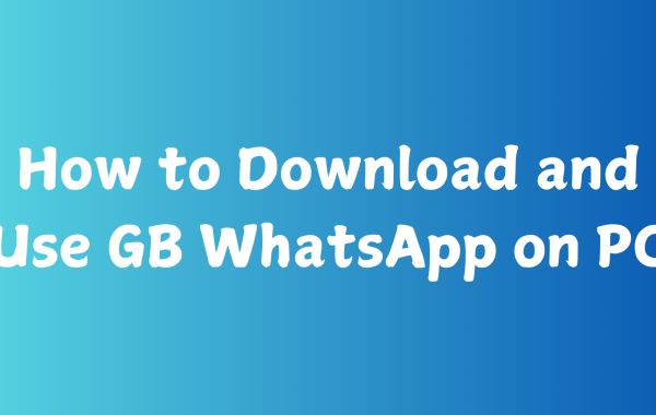 How to Download and Use GB WhatsApp on PC