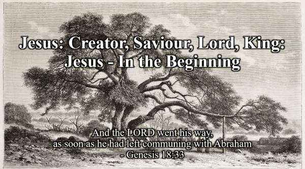 Jesus Creator, Lord, Saviour, King: Jesus, Friend of Abraham Genesis 18