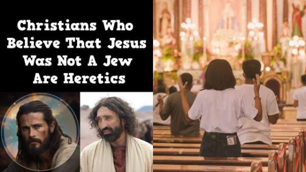 Christians Who Believe That Jesus Was Not A Jew Are Heretics · Corder