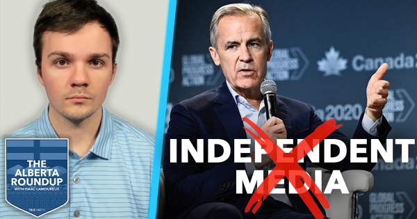 The Alberta Roundup | Carney bans independent media | True North