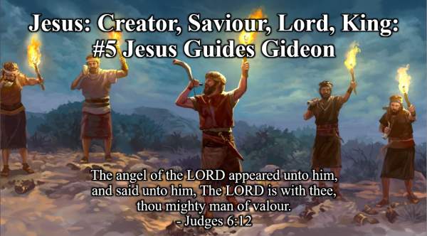 Jesus, Creator, Savior, Lord and King #5 - Jesus Guides Gideon