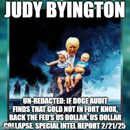 Judy Byington: Un-Redacted: If DOGE Audit Finds That Gold Not In Fort Knox, Back The Fed’s US Dollar. US Dollar Collapse. Special Intel Report 2/21/25 (Video)  | Alternative | Before It's News