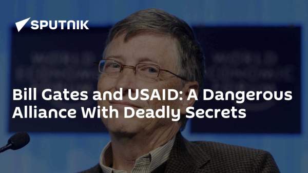 Bill Gates and USAID: A Dangerous Alliance With Deadly Secrets