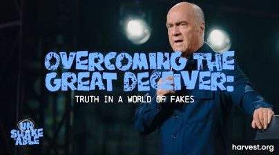 “Overcoming the Great Deceiver: Truth in a World of Fakes” by Pastor Greg Laurie | New American Prophet (N.A.P.)