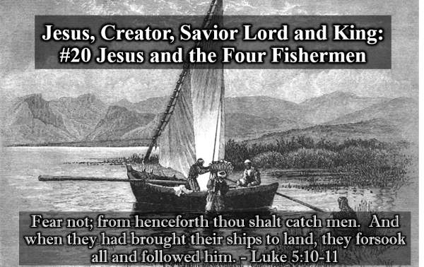 Jesus: Creator, Savior, Lord and King #20: Jesus and the Four Fishermen - Luke 5:1-11