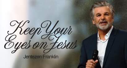 Keep Your Eyes on Jesus | Jentezen Franklin | New American Prophet (N.A.P.)